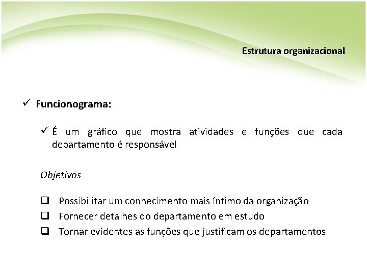 Estrutura organizacional ü Funcionograma: ü É um gráfico que mostra atividades e funções que