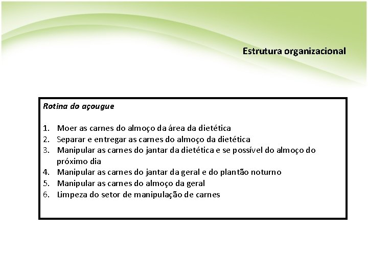 Estrutura organizacional Rotina do açougue 1. Moer as carnes do almoço da área da