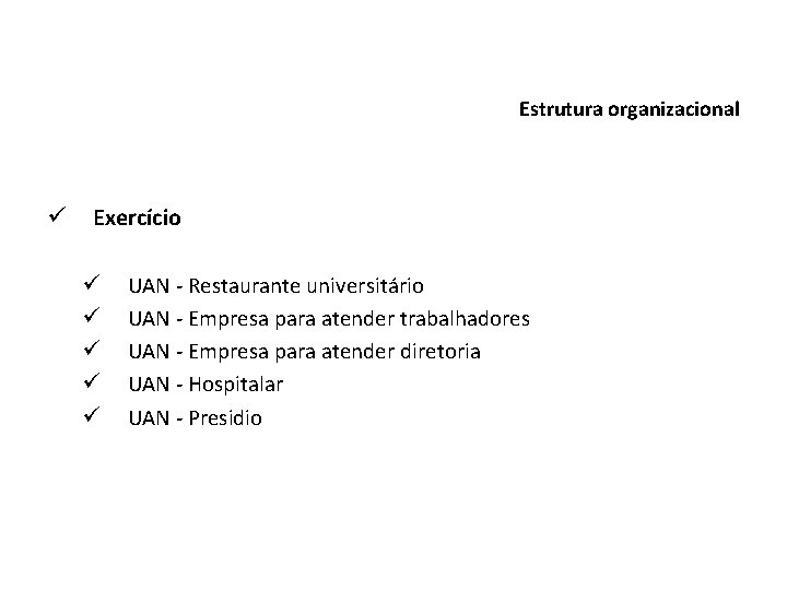 Estrutura organizacional ü Exercício ü ü ü UAN - Restaurante universitário UAN - Empresa