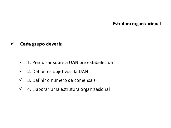 Estrutura organizacional ü Cada grupo deverá: ü 1. Pesquisar sobre a UAN pré estabelecida