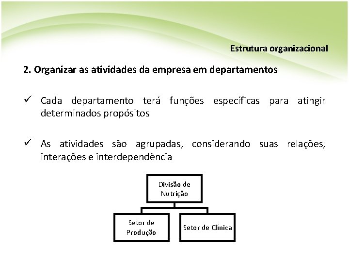 Estrutura organizacional 2. Organizar as atividades da empresa em departamentos ü Cada departamento terá