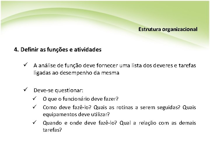 Estrutura organizacional 4. Definir as funções e atividades ü A análise de função deve