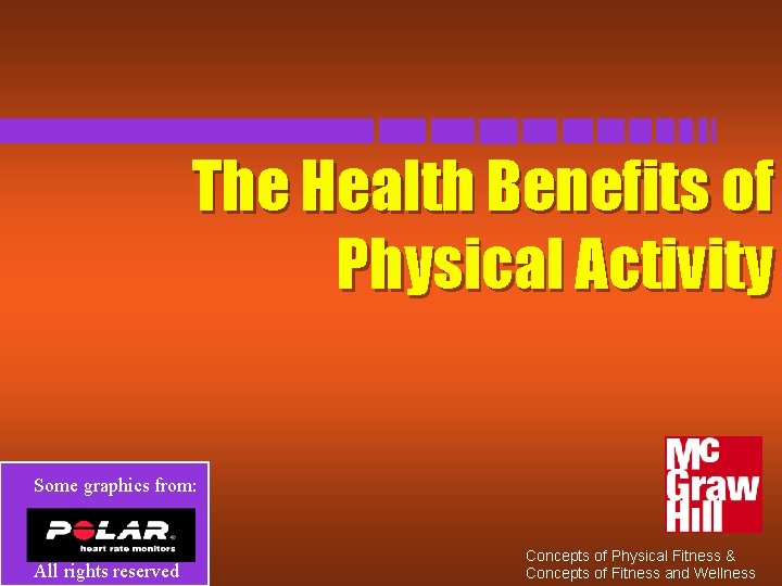 The Health Benefits of Physical Activity Some graphics from: All rights reserved Concepts of