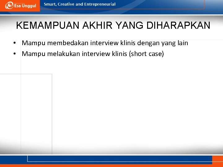 KEMAMPUAN AKHIR YANG DIHARAPKAN • Mampu membedakan interview klinis dengan yang lain • Mampu