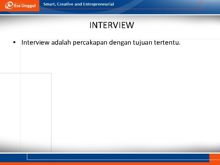 INTERVIEW • Interview adalah percakapan dengan tujuan tertentu. 