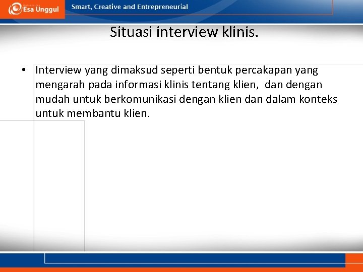 Situasi interview klinis. • Interview yang dimaksud seperti bentuk percakapan yang mengarah pada informasi