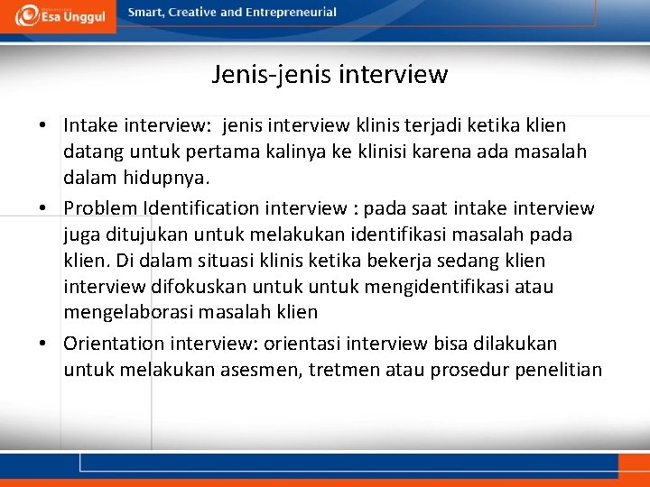 Jenis-jenis interview • Intake interview: jenis interview klinis terjadi ketika klien datang untuk pertama