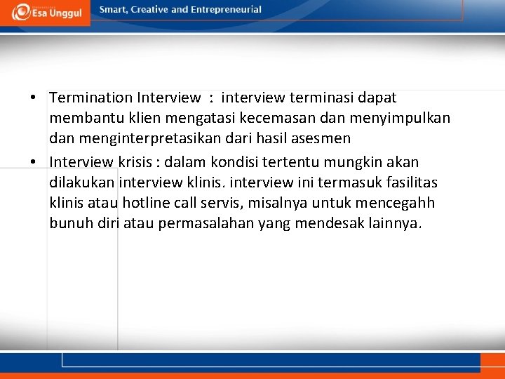  • Termination Interview : interview terminasi dapat membantu klien mengatasi kecemasan dan menyimpulkan