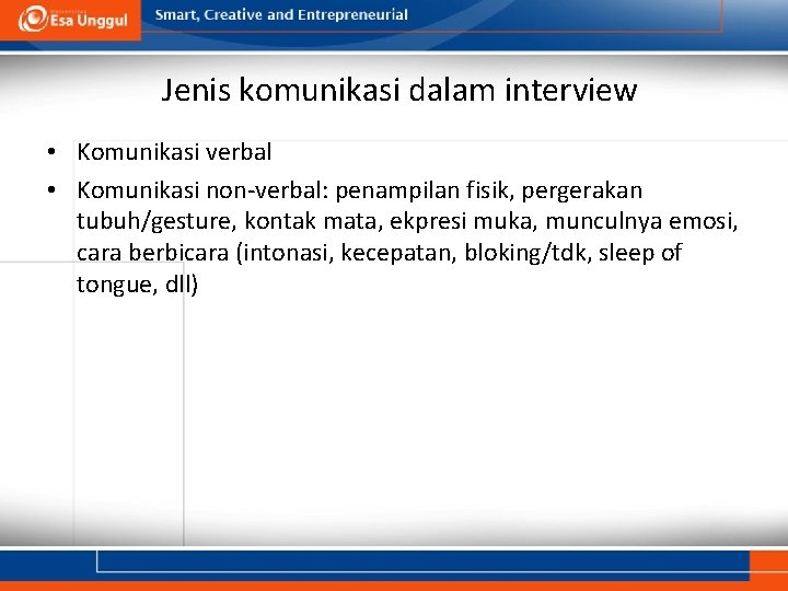 Jenis komunikasi dalam interview • Komunikasi verbal • Komunikasi non-verbal: penampilan fisik, pergerakan tubuh/gesture,