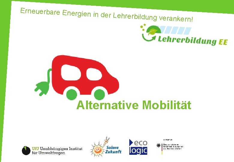 Erneuerbare Energien in der Lehrerbildung v erankern! Alternative Mobilität 