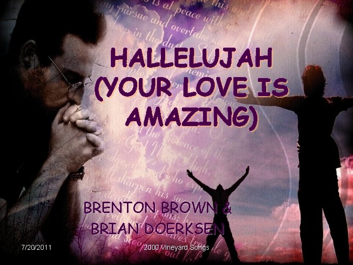 HALLELUJAH (YOUR LOVE IS AMAZING) BRENTON BROWN & BRIAN DOERKSEN 7/20/2011 2000 Vineyard Songs