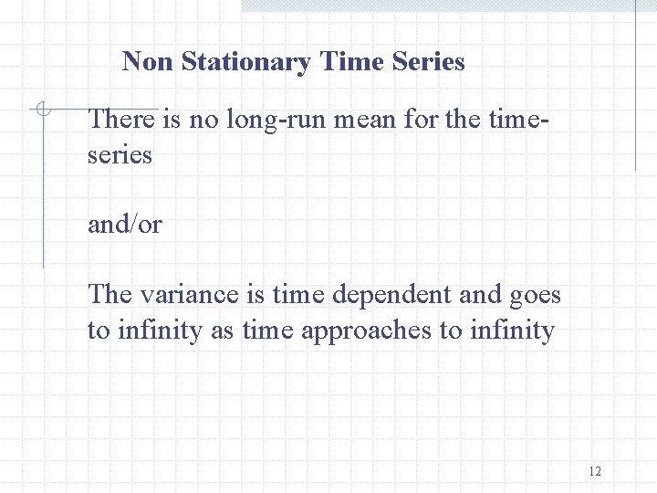 Non Stationary Time Series There is no long-run mean for the timeseries and/or The
