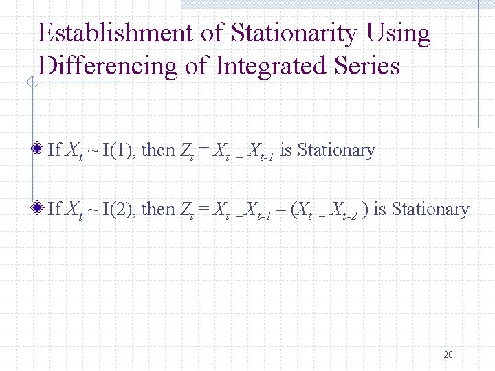 Establishment of Stationarity Using Differencing of Integrated Series If Xt ~ I(1), then Zt