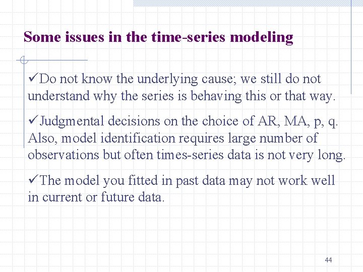 Some issues in the time-series modeling üDo not know the underlying cause; we still