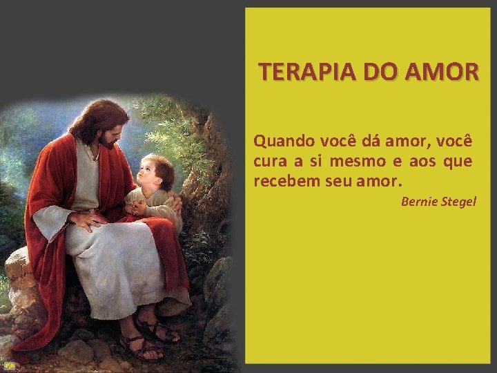 TERAPIA DO AMOR Quando você dá amor, você cura a si mesmo e aos