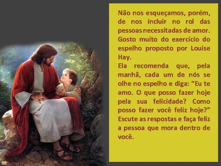 Não nos esqueçamos, porém, de nos incluir no rol das pessoas necessitadas de amor.