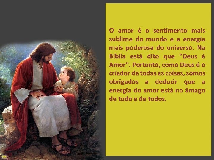 O amor é o sentimento mais sublime do mundo e a energia mais poderosa