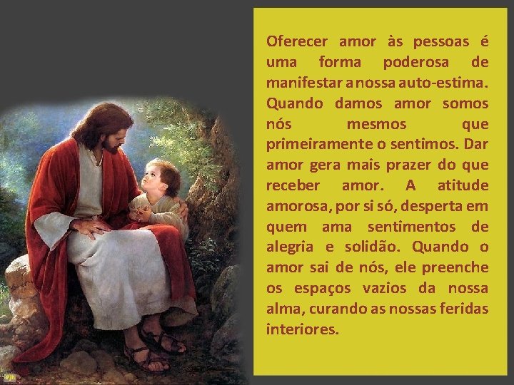 Oferecer amor às pessoas é uma forma poderosa de manifestar a nossa auto-estima. Quando