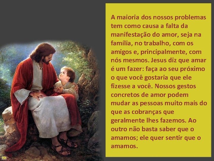 A maioria dos nossos problemas tem como causa a falta da manifestação do amor,