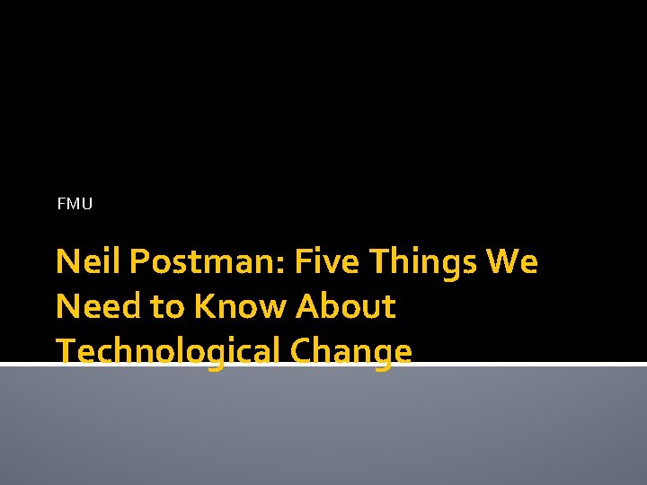 FMU Neil Postman: Five Things We Need to Know About Technological Change 
