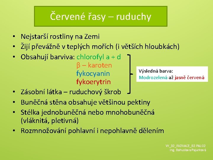 Červené řasy – ruduchy • Nejstarší rostliny na Zemi • Žijí převážně v teplých