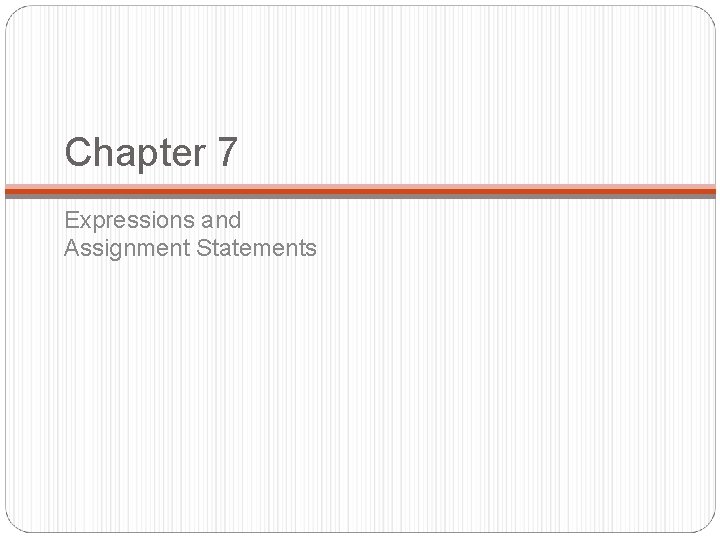 Chapter 7 Expressions and Assignment Statements 