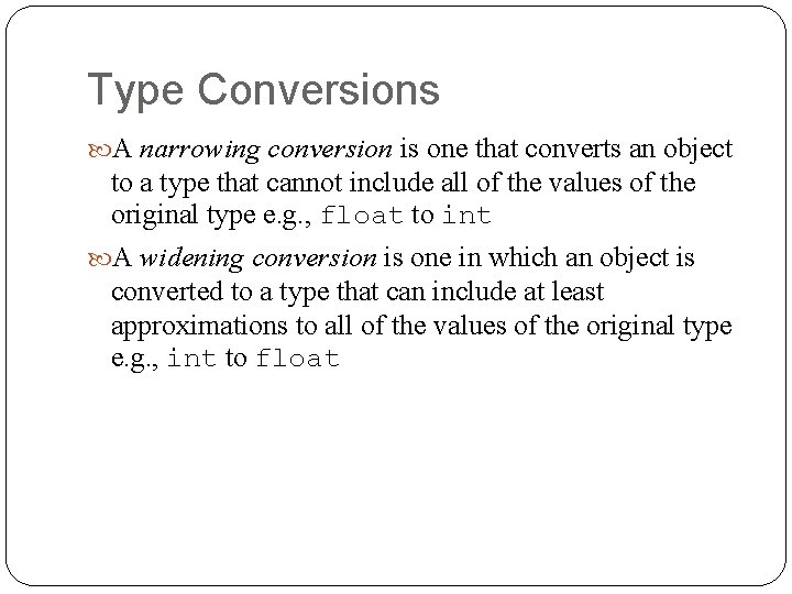 Type Conversions A narrowing conversion is one that converts an object to a type