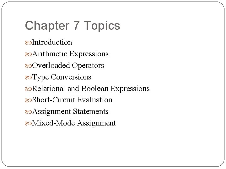 Chapter 7 Topics Introduction Arithmetic Expressions Overloaded Operators Type Conversions Relational and Boolean Expressions