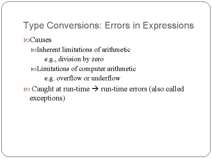 Type Conversions: Errors in Expressions Causes Inherent limitations of arithmetic e. g. , division