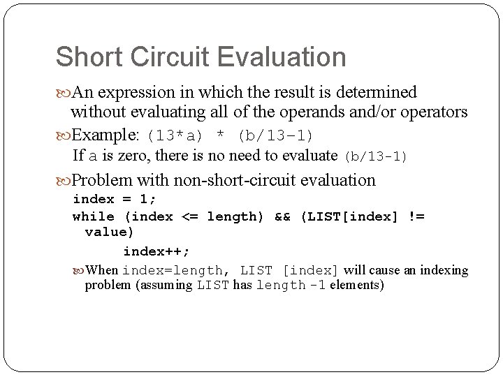 Short Circuit Evaluation An expression in which the result is determined without evaluating all