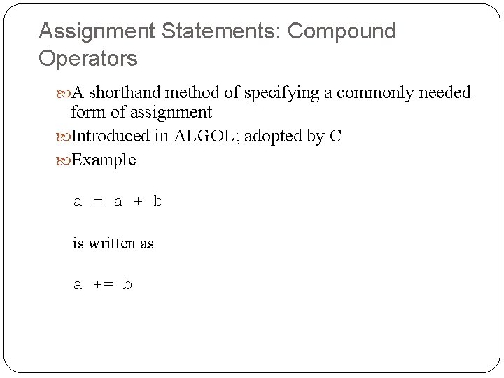 Assignment Statements: Compound Operators A shorthand method of specifying a commonly needed form of