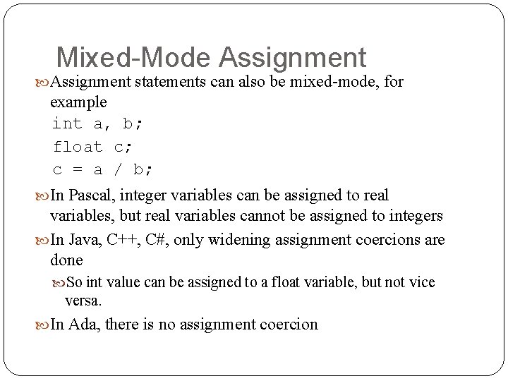 Mixed-Mode Assignment statements can also be mixed-mode, for example int a, b; float c;