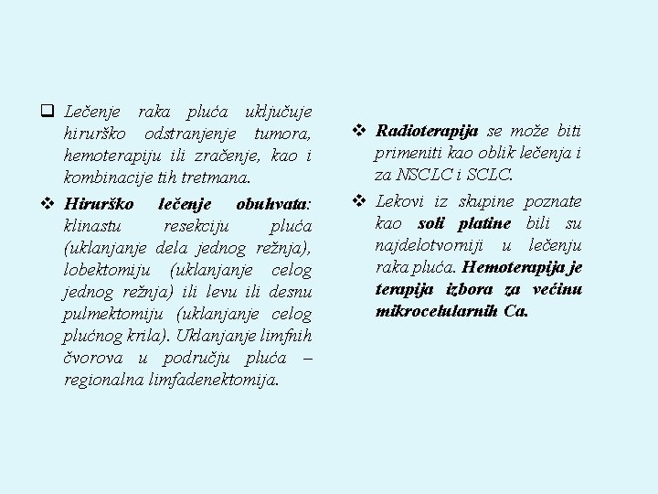 q Lečenje raka pluća uključuje hirurško odstranjenje tumora, hemoterapiju ili zračenje, kao i kombinacije