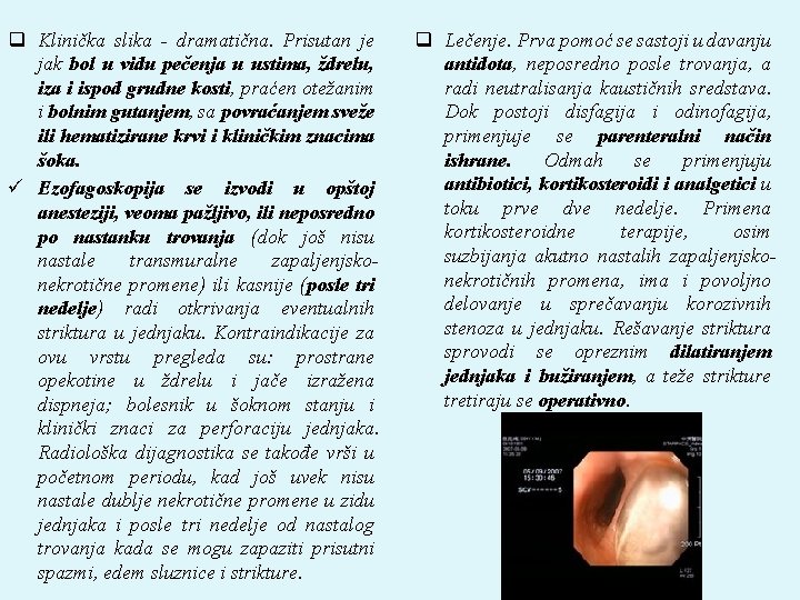 q Klinička slika - dramatična. Prisutan je jak bol u vidu pečenja u ustima,