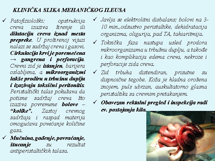 KLINIČKA SLIKA MEHANIČKOG ILEUSA ü Patofiziološki: opstrukcija creva izaziva širenje ili dilataciju creva iznad