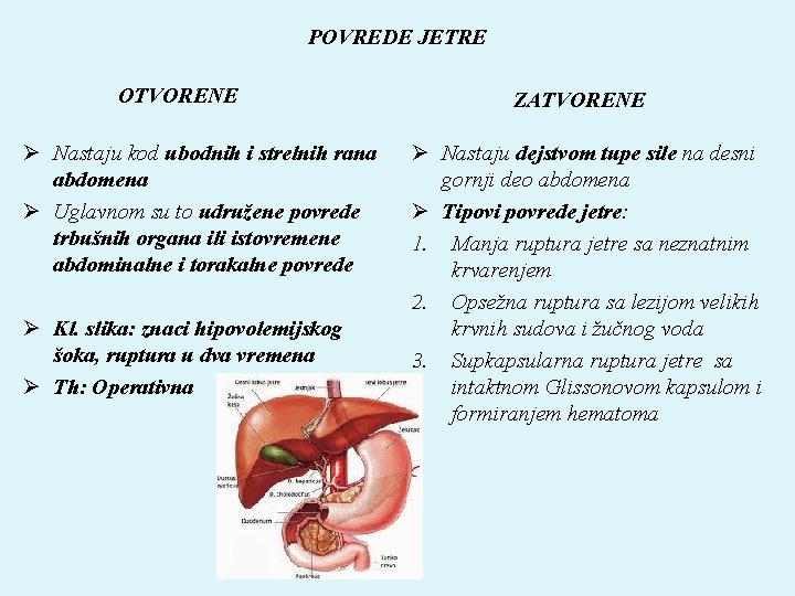 POVREDE JETRE OTVORENE Ø Nastaju kod ubodnih i strelnih rana abdomena Ø Uglavnom su