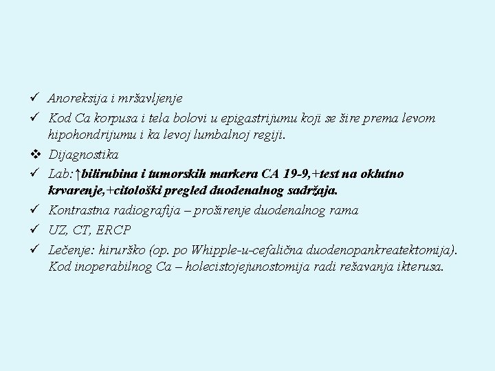 ü Anoreksija i mršavljenje ü Kod Ca korpusa i tela bolovi u epigastrijumu koji