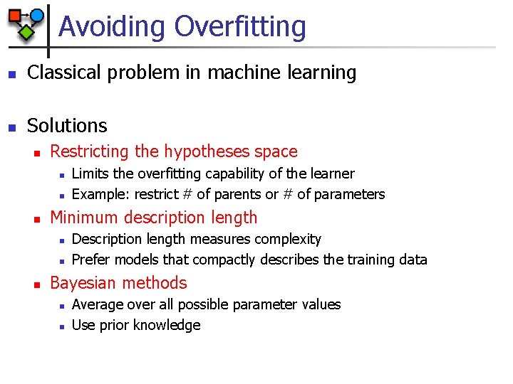 Avoiding Overfitting n Classical problem in machine learning n Solutions n Restricting the hypotheses