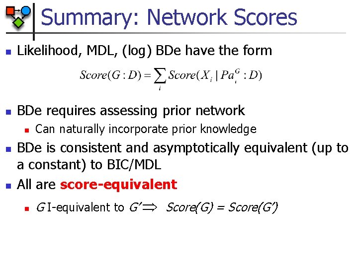 Summary: Network Scores n Likelihood, MDL, (log) BDe have the form n BDe requires