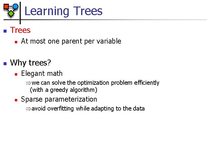 Learning Trees n n At most one parent per variable Why trees? n Elegant