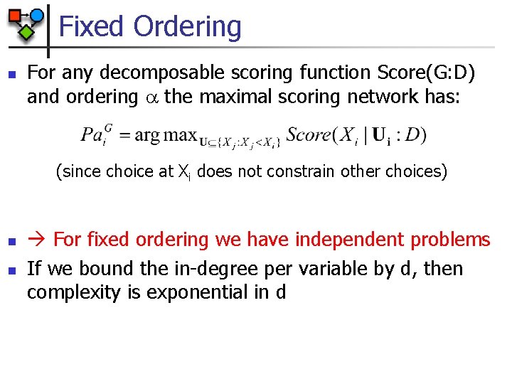 Fixed Ordering n For any decomposable scoring function Score(G: D) and ordering the maximal