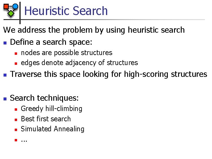 Heuristic Search We address the problem by using heuristic search n Define a search