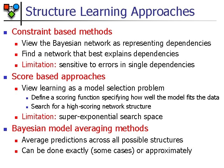Structure Learning Approaches n Constraint based methods n n View the Bayesian network as