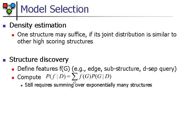 Model Selection n Density estimation n n One structure may suffice, if its joint