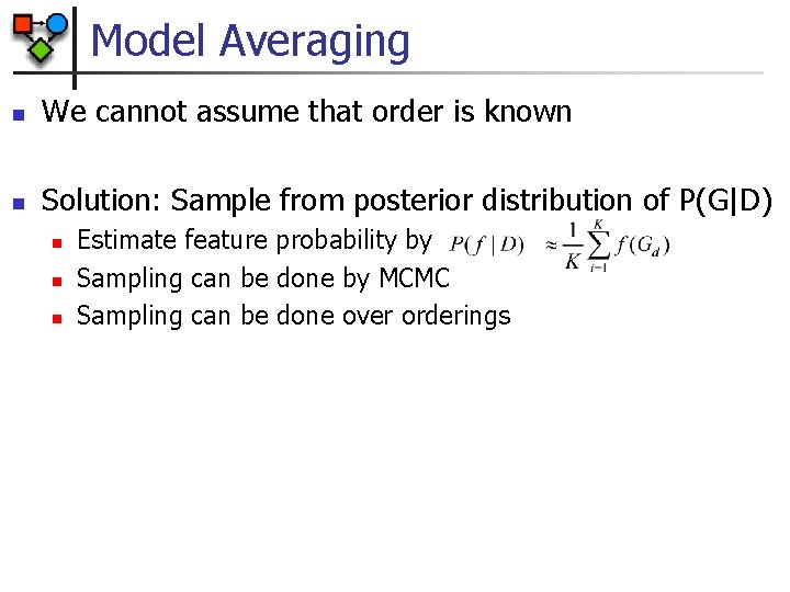 Model Averaging n We cannot assume that order is known n Solution: Sample from