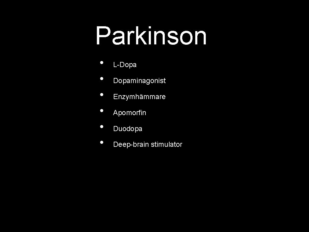 Parkinson • • • L-Dopaminagonist Enzymhämmare Apomorfin Duodopa Deep-brain stimulator 