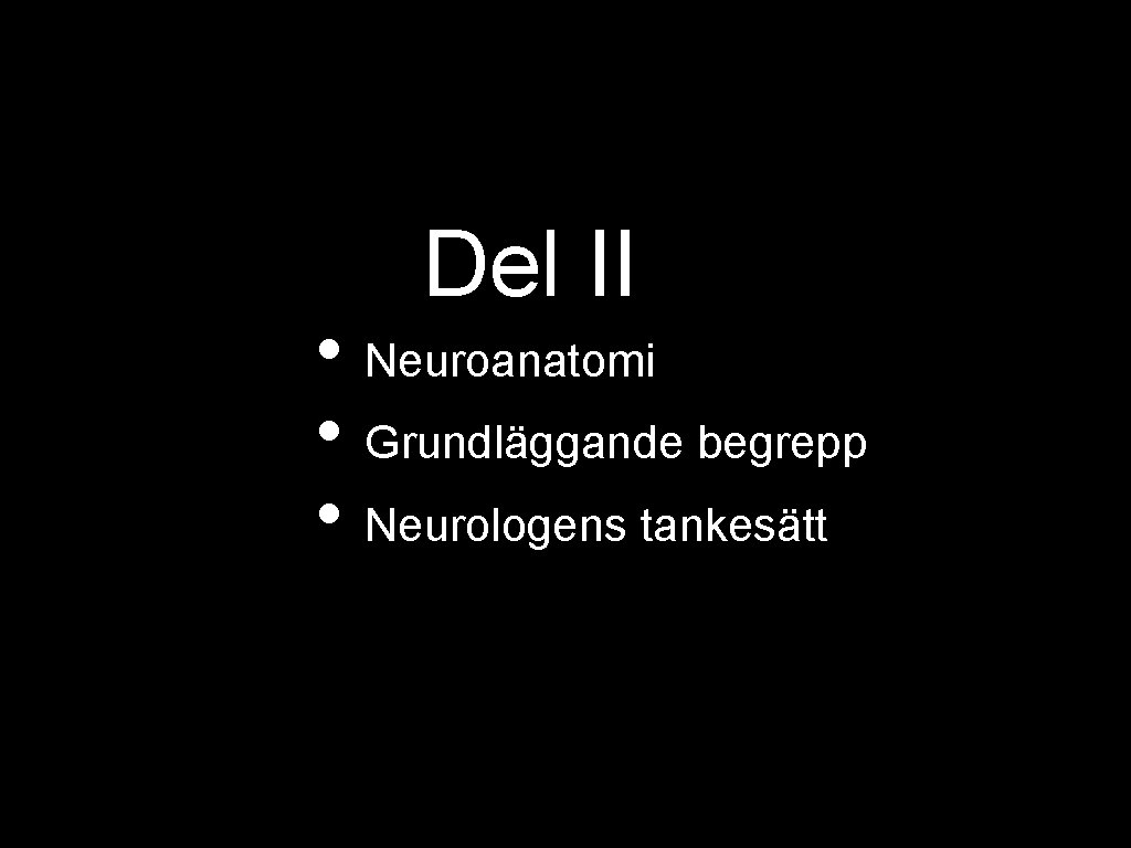 Del II • Neuroanatomi • Grundläggande begrepp • Neurologens tankesätt 