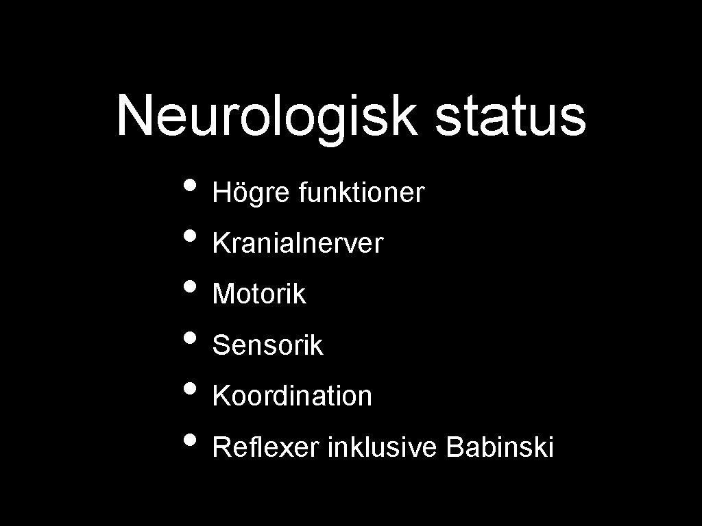 Neurologisk status • Högre funktioner • Kranialnerver • Motorik • Sensorik • Koordination •