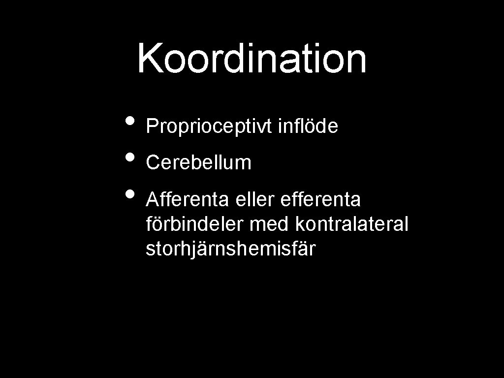 Koordination • Proprioceptivt inflöde • Cerebellum • Afferenta eller efferenta förbindeler med kontralateral storhjärnshemisfär