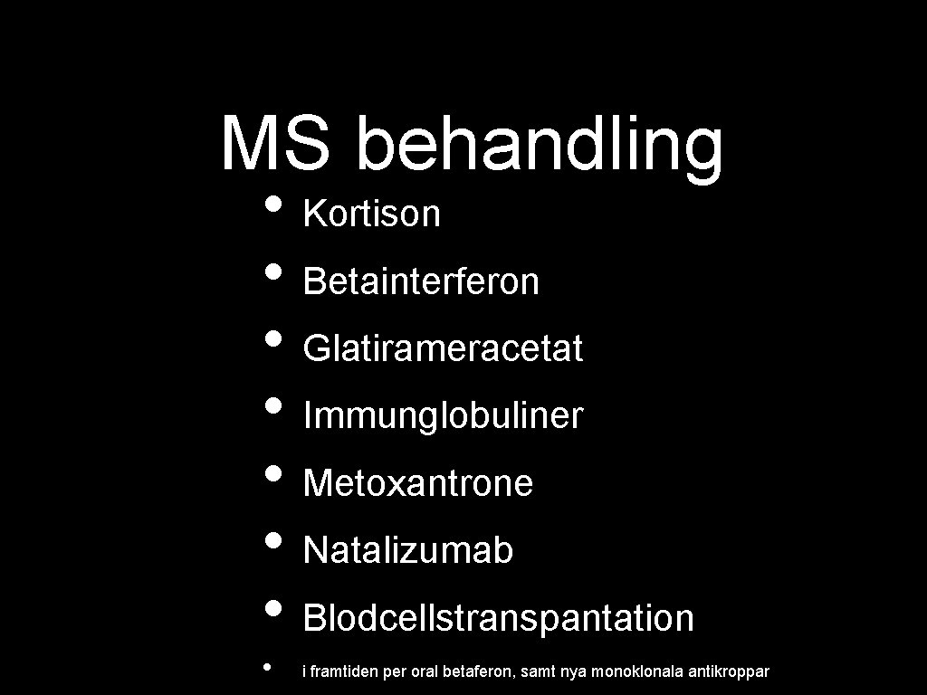 MS behandling • Kortison • Betainterferon • Glatirameracetat • Immunglobuliner • Metoxantrone • Natalizumab